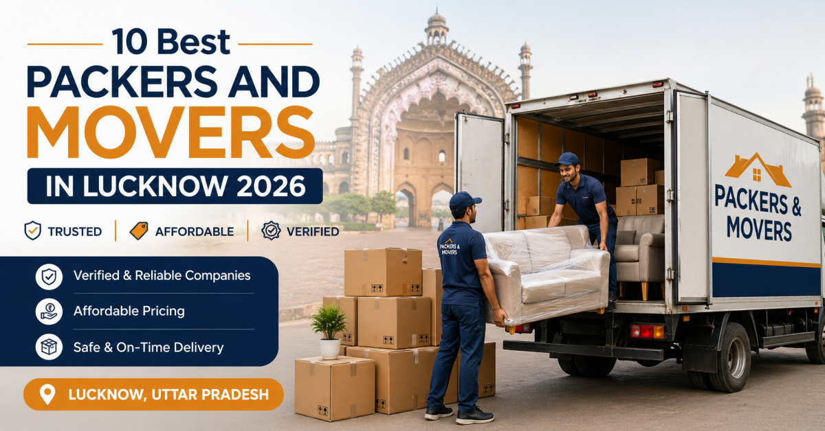 10 Best Packers and Movers in Lucknow 2026: Trusted, Affordable & Verified